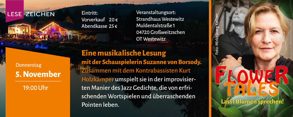 Eine musikalische Lesung mit der Schauspielerin Suzanne von Borsody. Zusammen mit dem Kontrabassisten Kurt Holzkämper - am 05. November 2026 um 19 Uhr im Strandhaus Westewitz in Großweitzsch OT Westewitz