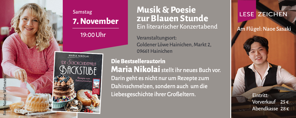 Musik & Poesie zur Blauen Stunde | Ein literarischer Konzertabend | Die Bestsellerautorin Maria Nikolai stellt ihr neues Buch vor. Darin geht es nicht nur um Rezepte zum Dahinschmelzen, sondern auch um die Liebesgeschichte ihrer Großeltern. Sie wird begleitet von Naoe Sasaki am Flügel - am 07. November 2026 um 19 Uhr im Goldenen Löwen Hainichen