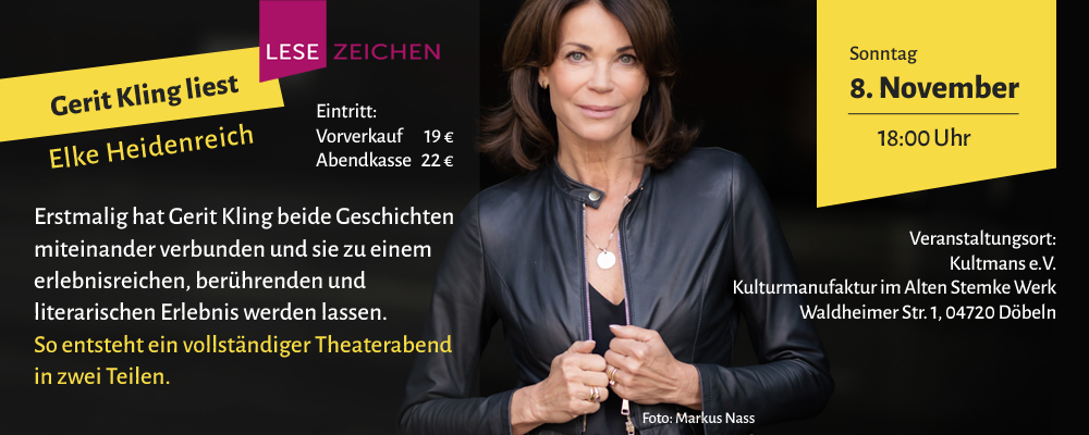 Gerit Kling liest Elke Heidenreich | Erstmalig hat Gerit Kling beide Geschichten miteinander verbunden - am 08. November 2026 um 18 Uhr im Kultmans e.V. Kulturmanufaktur im Alten Stemke Werk in Döbeln